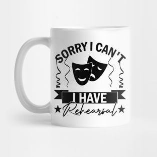 Sorry I Can't I Have Rehearsal humor Commitment Art Mug